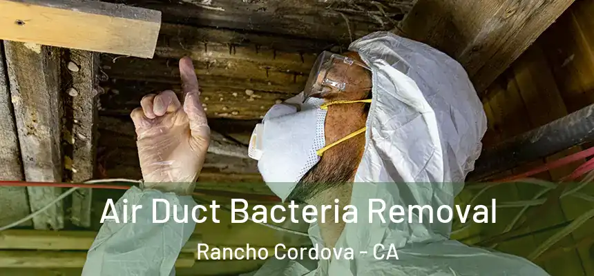 Air Duct Bacteria Removal Rancho Cordova - CA