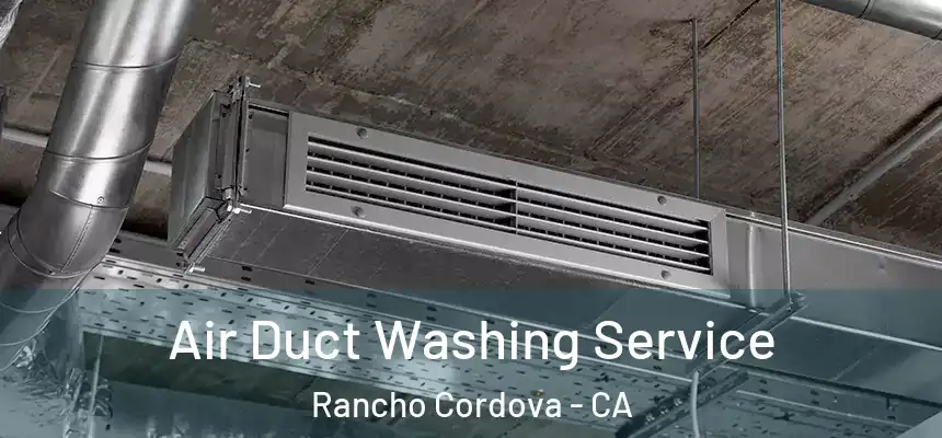 Air Duct Washing Service Rancho Cordova - CA