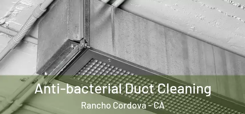 Anti-bacterial Duct Cleaning Rancho Cordova - CA
