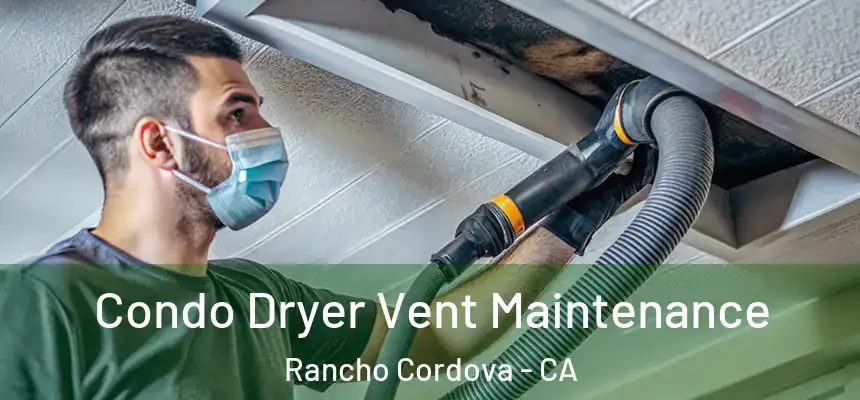  Condo Dryer Vent Maintenance Rancho Cordova - CA