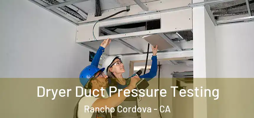  Dryer Duct Pressure Testing Rancho Cordova - CA