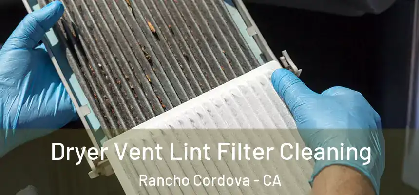  Dryer Vent Lint Filter Cleaning Rancho Cordova - CA