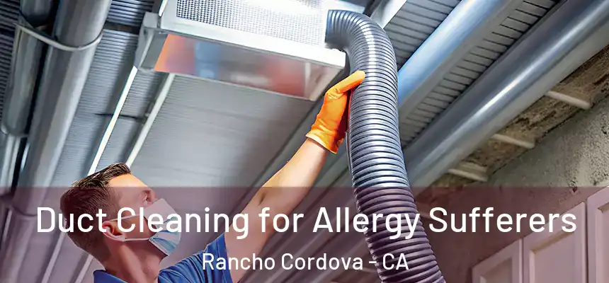  Duct Cleaning for Allergy Sufferers Rancho Cordova - CA