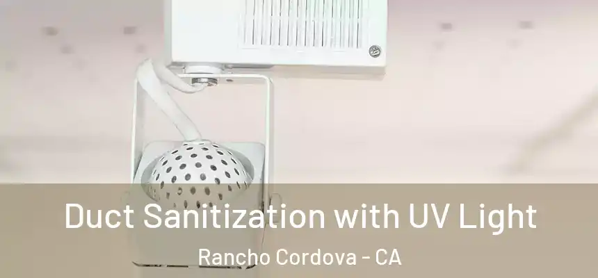  Duct Sanitization with UV Light Rancho Cordova - CA