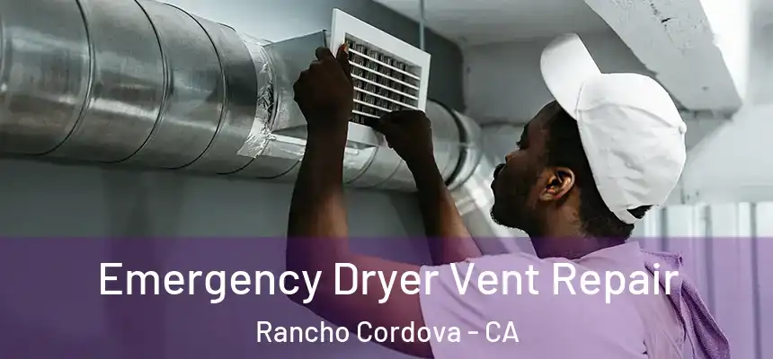 Emergency Dryer Vent Repair Rancho Cordova - CA