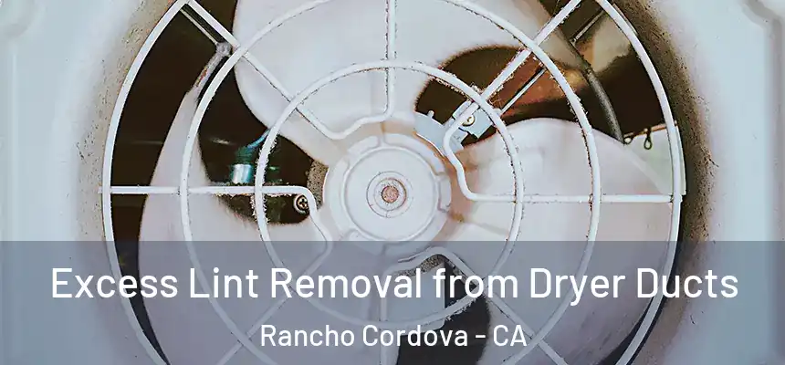  Excess Lint Removal from Dryer Ducts Rancho Cordova - CA