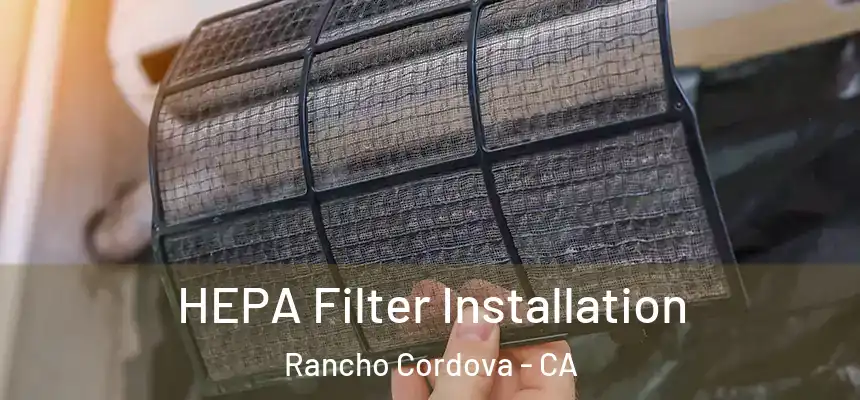  HEPA Filter Installation Rancho Cordova - CA