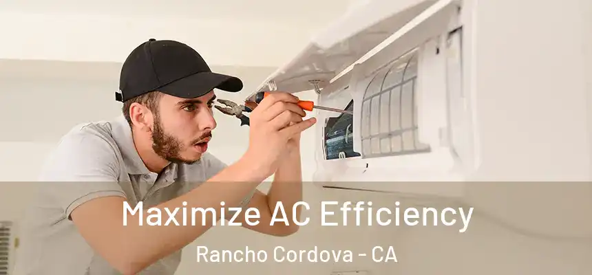  Maximize AC Efficiency Rancho Cordova - CA