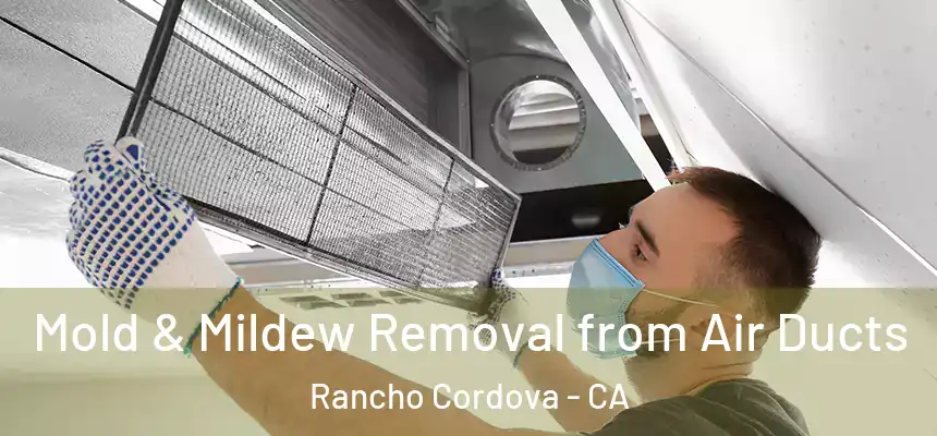 Mold & Mildew Removal from Air Ducts Rancho Cordova - CA