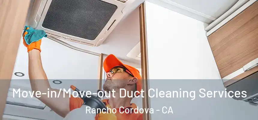  Move-in/Move-out Duct Cleaning Services Rancho Cordova - CA