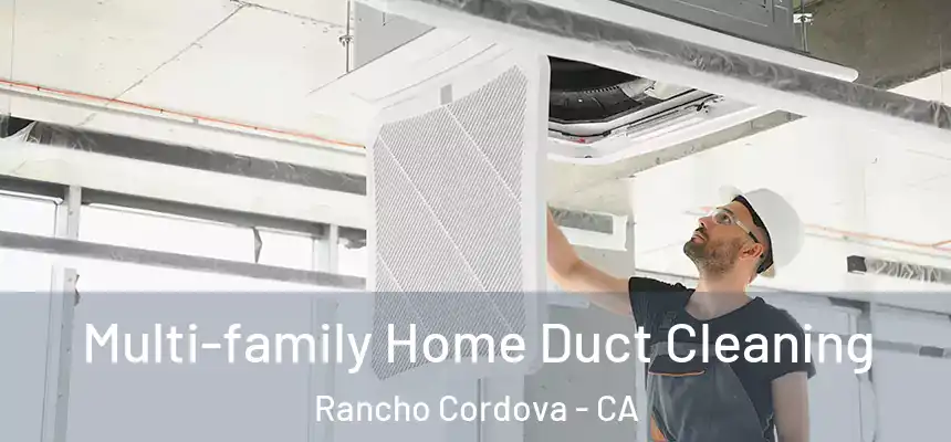  Multi-family Home Duct Cleaning Rancho Cordova - CA