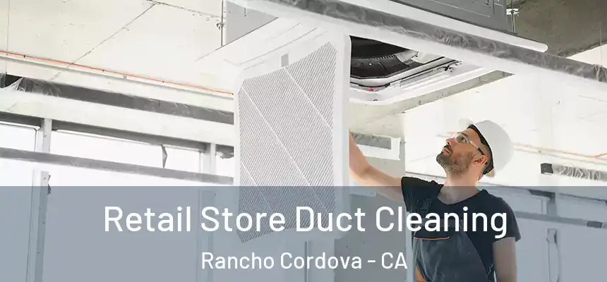  Retail Store Duct Cleaning Rancho Cordova - CA