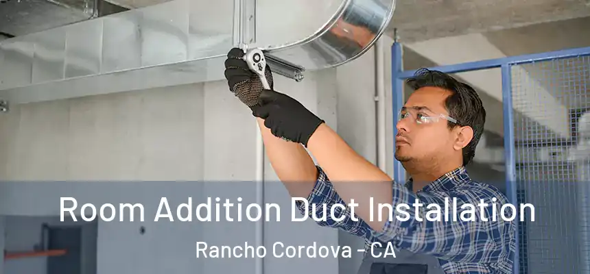  Room Addition Duct Installation Rancho Cordova - CA