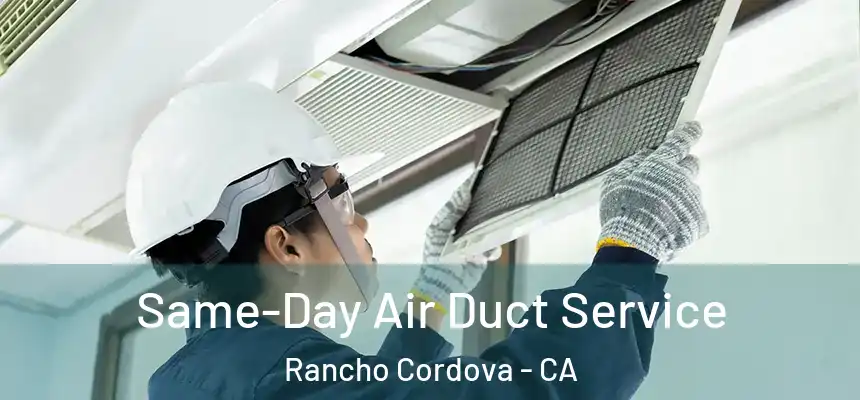  Same-Day Air Duct Service Rancho Cordova - CA