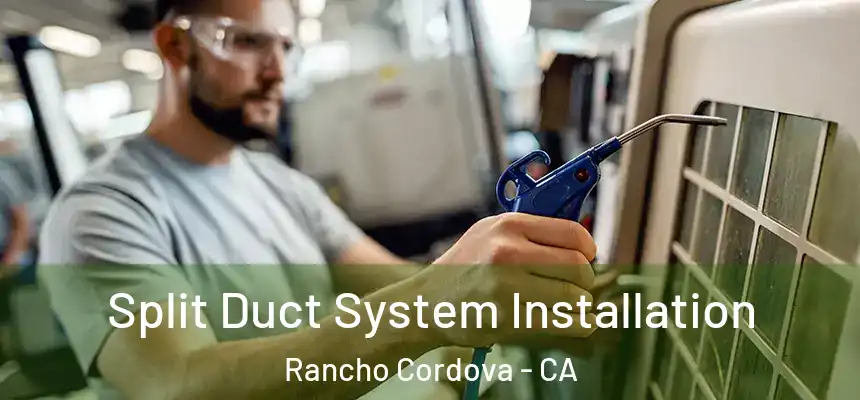  Split Duct System Installation Rancho Cordova - CA