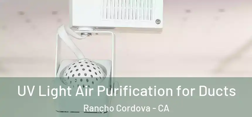  UV Light Air Purification for Ducts Rancho Cordova - CA