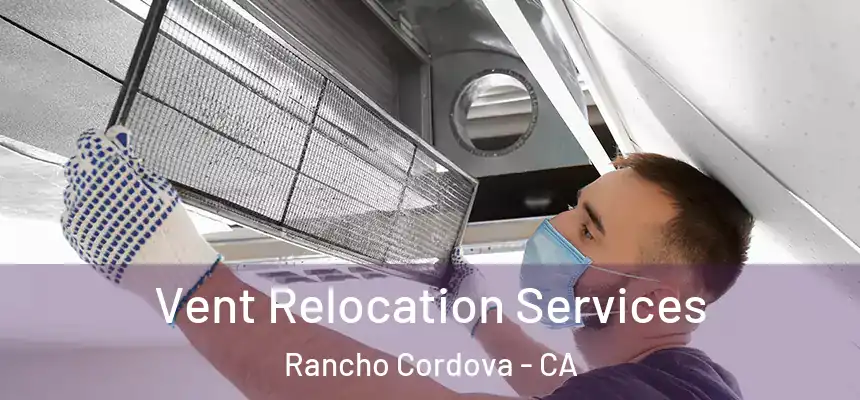  Vent Relocation Services Rancho Cordova - CA