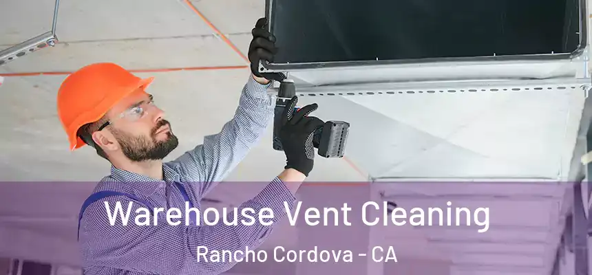 Warehouse Vent Cleaning Rancho Cordova - CA